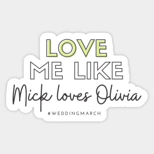 Love Me Like Mick Loves Olivia Sticker